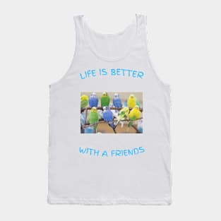 Life is better Parakeet friends Tank Top